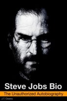 Steve Jobs Bio: The Unauthorized Autobiography