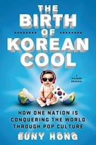 The Birth Of Korean Cool: How One Nation Is Conquering The World Through Pop Culture