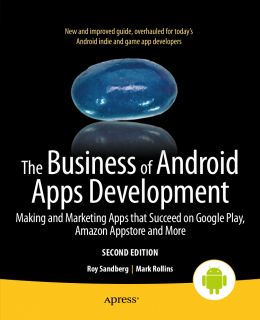 The Business Of Android Apps Development: Making And Marketing Apps That Succeed On Google Play, Amazon Appstore And More, 2Nd Edition
