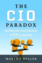 The Cio Paradox: Battling The Contradictions Of It Leadership
