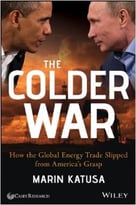 The Colder War: How The Global Energy Trade Slipped From America’S Grasp