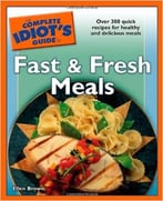 The Complete Idiot’S Guide To Fast And Fresh Meals