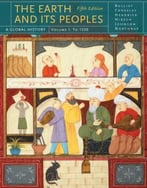 The Earth And Its Peoples: A Global History, Volume I, 5th Edition