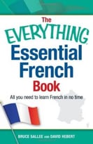 The Everything Essential French Book: All You Need To Learn French In No Time