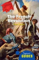 The French Revolution: A Beginner’S Guide