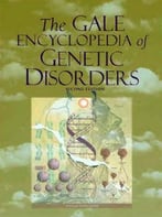 The Gale Encyclopedia Of Genetic Disorders, 2nd Edition
