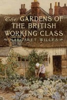 The Gardens Of The British Working Class