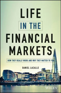 The Life In The Financial Markets: How They Really Work And Why They Matter To You