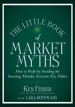The Little Book Of Market Myths: How To Profit By Avoiding The Investing Mistakes Everyone Else Makes
