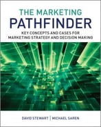 The Marketing Pathfinder: Key Concepts And Cases For Marketing Strategy And Decision Making