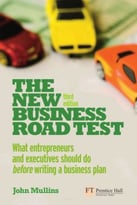 The New Business Road Test – What Entrepreneurs And Executives Should Do Before Writing A Business Plan, 3rd Edition