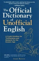 The Official Dictionary Of Unofficial English: A Crunk Omnibus For Thrillionaires And Bampots For The Ecozoic Age
