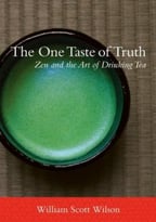 The One Taste Of Truth: Zen And The Art Of Drinking Tea