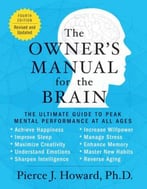 The Owner’S Manual For The Brain: The Ultimate Guide To Peak Mental Performance At All Ages, 4th Edition