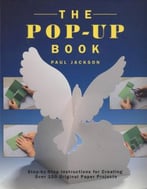 The Pop-Up Book: Step-By-Step Instructions For Creating Over 100 Original Paper Projects