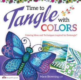 Time To Tangle With Colors: Coloring Ideas And Techniques Inspired By Zentangle