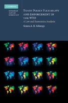 Trade Policy Flexibility And Enforcement In The Wto: A Law And Economics Analysis