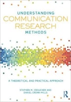 Understanding Communication Research Methods: A Theoretical And Practical Approach