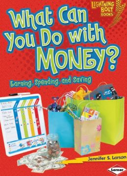 What Can You Do With Money?: Earning, Spending, And Saving
