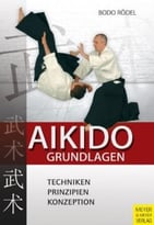 Aikido Grundlagen – Techniken, Prinzipien, Konzeption