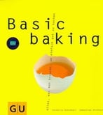 Basic Baking: Alles, Was Man Braucht, Um Einfach Gut Zu Backen