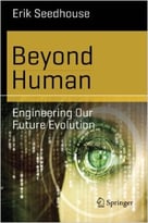 Beyond Human: Engineering Our Future Evolution