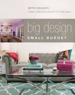 Big Design, Small Budget: Create A Glamorous Home In 10 Thrifty Steps