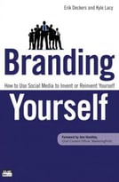 Branding Yourself: How To Use Social Media To Invent Or Reinvent Yourself (2nd Edition)