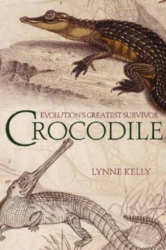 Crocodile: Evolution’S Greatest Survivor