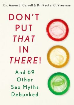 Don’T Put That In There!: And 69 Other Sex Myths Debunked