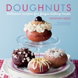 Doughnuts: Delicious Recipes For Finger-Licking Treats