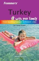 Frommer’S Turkey With Your Family: From Bustling Bazaars To Historic Sites