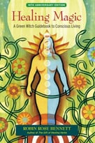 Healing Magic: A Green Witch Guidebook To Conscious Living, 10th Anniversary Edition