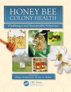 Honey Bee Colony Health: Challenges And Sustainable Solutions