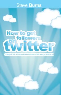 How To Get Followers On Twitter: 100 Ways To Find And Keep Followers Who Want To Hear What You Have To Say