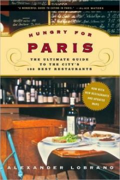 Hungry For Paris: The Ultimate Guide To The City’S 102 Best Restaurants