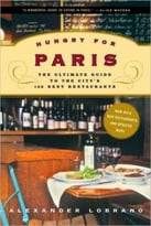 Hungry For Paris: The Ultimate Guide To The City’S 102 Best Restaurants