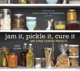 Jam It, Pickle It, Cure It: And Other Cooking Projects