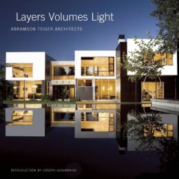 Layers Volumes Light: Abramson Teiger Architects