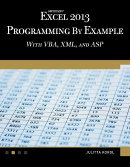 Microsoft Excel 2013 Programming By Example With Vba, Xml, And Asp