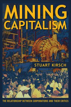 Mining Capitalism: The Relationship Between Corporations And Their Critics