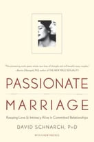 Passionate Marriage: Keeping Love And Intimacy Alive In Committed Relationships
