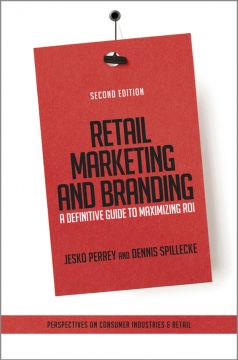 Retail Marketing And Branding: A Definitive Guide To Maximizing Roi, 2Nd Edition