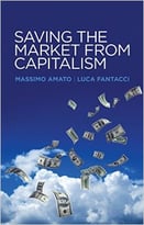 Saving The Market From Capitalism: Ideas For An Alternative Finance