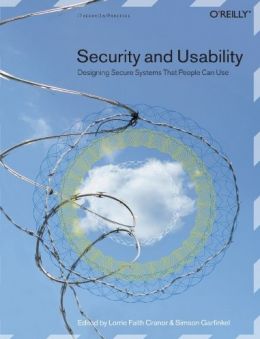 Security And Usability: Designing Secure Systems That People Can Use