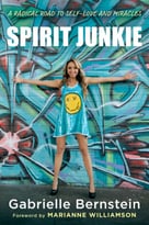Spirit Junkie: A Radical Road To Self-Love And Miracles