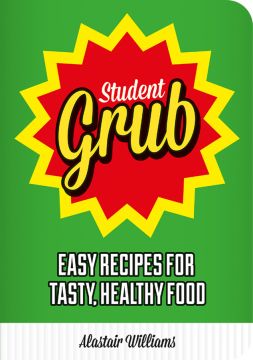 Student Grub: Easy Recipes For Tasty, Healthy Food