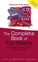 The Complete Book Of Fun Maths: 250 Confidence-Boosting Tricks, Tests And Puzzles