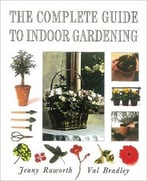The Complete Guide To Indoor Gardening
