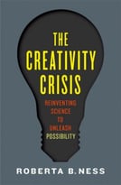 The Creativity Crisis: Reinventing Science To Unleash Possibility